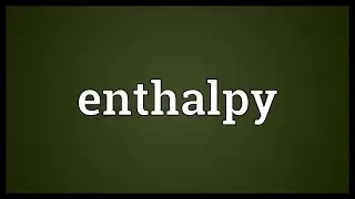 Enthalpy Meaning