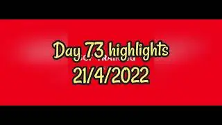 Day 73 highlights