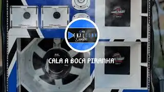 CALA A BOCA PIRANHA - (DS DENYLSONN SANTOS)