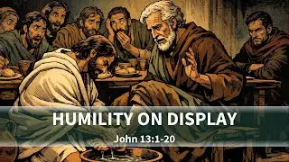 Humility On Display - John 13:1-20 (Jan. 4, 2026)