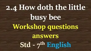 2.4 how doth the little busy bee workshop questions answers class 7 english | How doth the little