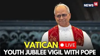 LIVE | Youth Jubilee Vigil With Pope Leo XIV | Vatican City Celebrates | Prayer Vigil LIVE | N18G