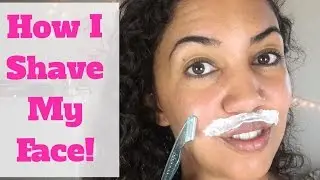 How I Shave My Face + Easy Hair Removal