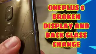 ONEPLUS 6 BROKEN DISPLAY AND BACK GLASS CHANGE