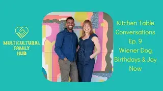 Kitchen Table Conversations &ndash; Ep. 9 Weiner Dog Birthdays & Joy Now