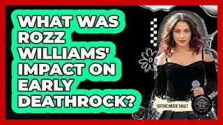 What Was Rozz Williams' Impact On Early Deathrock?