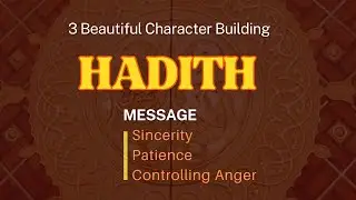 3 Beautiful Character Building HADITH حدیث[Sincerity,Patience & Controlling Anger]-Islamic teachings