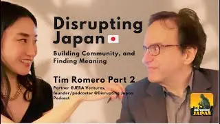167. Disrupting Japan: Building Community, and Finding Meaning Tim Romero @disruptingjapan7899 2