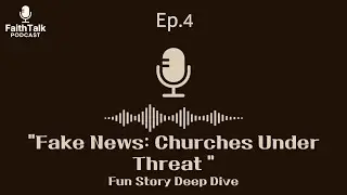 [FaithTalk ep.4] Fake News: Churches Under Threat | Fun Story Deep Dive
