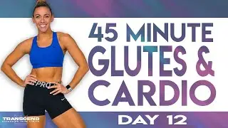 45 Minute Glutes and Cardio Workout | TRANSCEND - Day 12