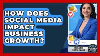 How Does Social Media Impact Business Growth? | Social Media Business Playbook News