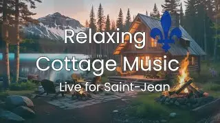 🔥 Live Cottage Music for Saint-Jean 💙| Chill Quebec Folk &  Relaxing Ambience with Campfire Vibes🏡