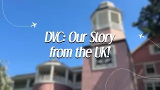 DVC: Our Story - From the UK! 🇬🇧✈️💛