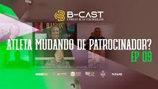 Atleta mudando de patrocinador - B-CAST BJJFLIX - CORTE EP 09