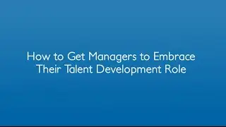 How To Get Managers To Embrace The Talent Development Rolls