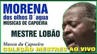 Morena dos olhos D´agua - Capoeira Músicas - Mestre Lobão em Música dos Mestres - Acervo M. Acordeon