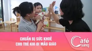 Chuẩn bị sức khoẻ cho trẻ khi đi mẫu giáo | Cà phê sáng với VTV3