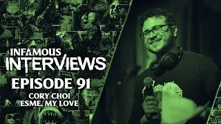 Cory Choy - Esme, My Love (Infamous Interviews Ep. 91)