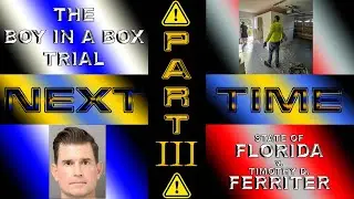 🏛️ THE BOY IN A BOX TRIAL: FL. v. FERRITER (Part III) | BETHEA'S BYTE RELOADED 👨&zwj;⚖️