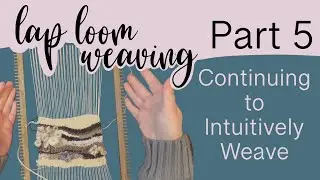 Lap Loom Weaving Part 5 Continuing to Weav on a Lap Loom / Frame Loom Intuitive Abstract Weaving