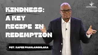 🎥Kindness:A Key Recipe In Redemption by Pst. Kapei waPhahlamohlaka || 06 April 2025