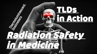 TLDs in Action: The Backbone of Radiation Safety in Medicine