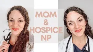 Why I LOVE Being a Hospice Nurse Practitioner/WORKING MOM POINT OF VIEW