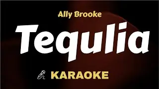 Ally Brooke - Tequila ( Karaoke ) Instrumental / Lyrics Video