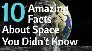 10 Amazing Facts You Didn't Know About Space