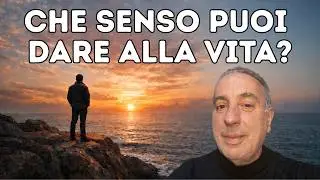 Che senso dai alla tua vita?