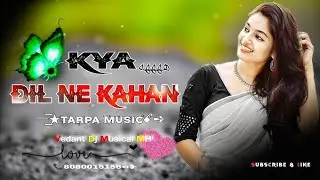 Kya Dil Ne Kaha Dj |Old Hindi Dj Song |Hindi Love Song Dj Remix |Hindi Dj SongRemix |Dj Naresh djmix