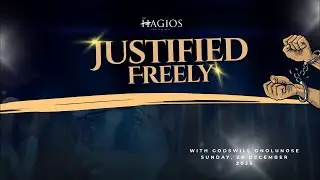JUSTIFIED FREELY ||SUNDAY MEETING| 28TH DECEMBER 2025 | THE HAGIOS KINGDOM CENTER