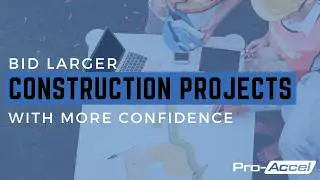 Bid Larger Construction Projects with more Confidence