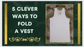 5 Clever Ways to Fold Men's Vest, Sleeveless Undershirt, Tank Top or Singlet