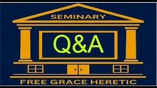 EP37A Free Grace Heretic Interacts: Elder/Bishop Questioner #freegrace
