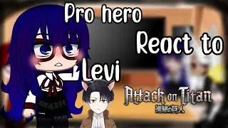 Pro hero react to levi (Attack on titan) part 9 9/??