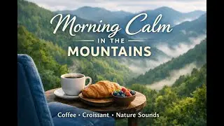 Morning Calm in the Mountains | Coffee, Croissant & Ambient Nature