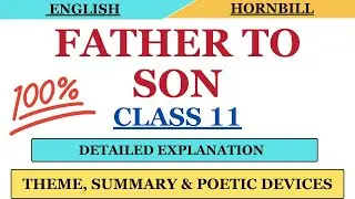 FATHER TO SON I Poem 5 I CBSE Class 11 I Hornbill Book I Explanation I Theme I Summary I Explanation