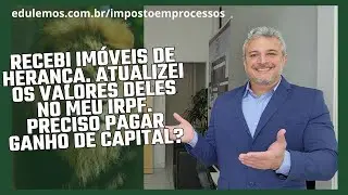 Recebi im&oacute;veis de heran&ccedil;a. Tenho que pagar Ganho de Capital