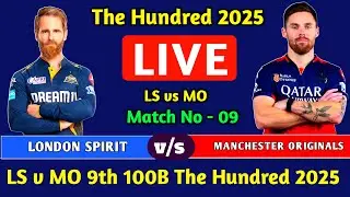 The Hundred 2025 : LS vs MO Live 9th Match | Manchester Originals vs London Spirit Live Score