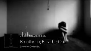 Saturday Overnight - Breathe In, Breathe Out