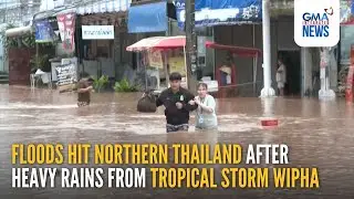 Floods hit northern Thailand after heavy rains from tropical storm Wipha | GMA Integrated News