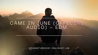 Came in June &ndash; Original Melodic EDM | Midnight Groove Vibes