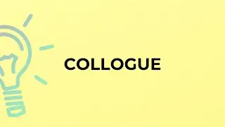 What is the meaning of the word COLLOGUE?
