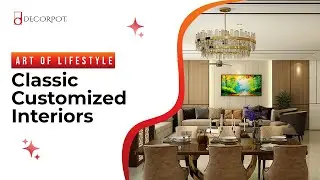 DECORPOT&rsquo;S ART OF LIFESTYLE: CLASSIC CUSTOMIZED INTERIORS