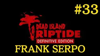 FRANK SERPO | Dead Island Riptide: Definitive Edition #33