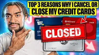 The Top 3 Reasons Why I CANCEL OR CLOSE My Credit Cards And Why You Should too!