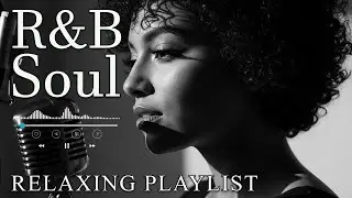 【R&B Soul】Relaxing Chill Playlist – Soulful Vocals & Deep Grooves