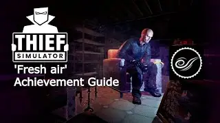 Thief Simulator 'Fresh air' Achievement Guide