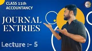 Journal Entries . Class XI , Accountancy - Lecture :- 5